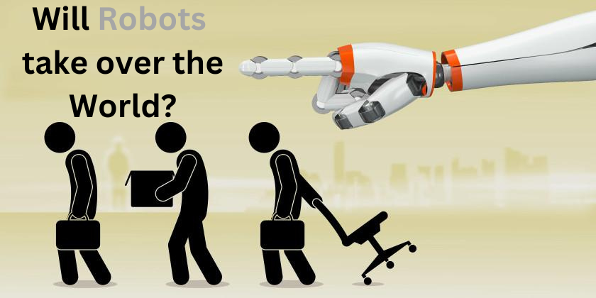 Will Robots Take over the World one day?