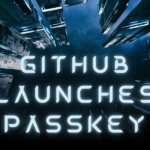 GitHub launches passkey support into general availability (GitHub PassKey)